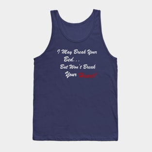 I May Break Your Bed... But Won't Break Your Heart! Tank Top